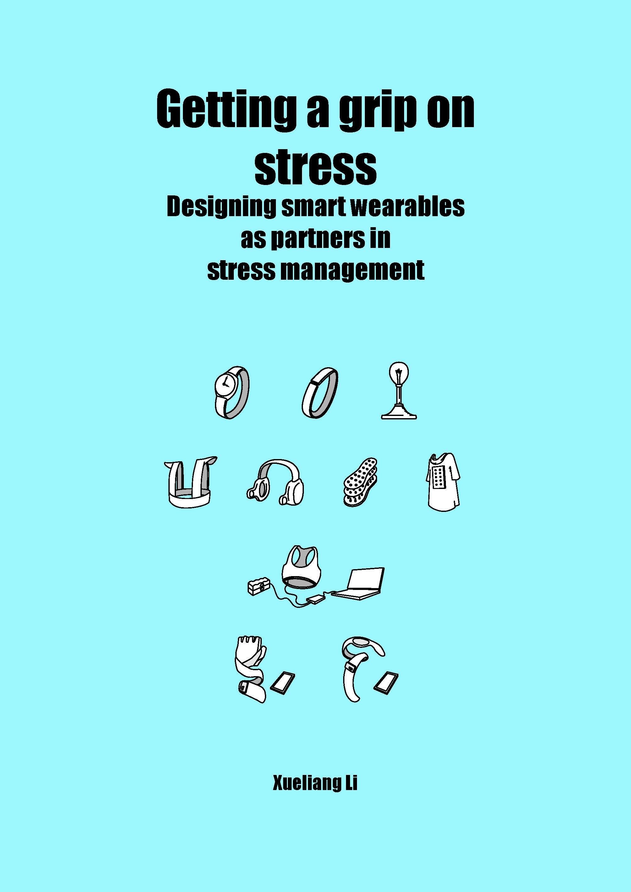 Front cover of Xueliang's thesis, bright coloured with the title 'Getting a grip on stress: Designing smart wearables as partners in stress management' on it.