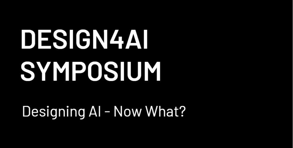 Design4AI Symposium. Designing AI, now what?